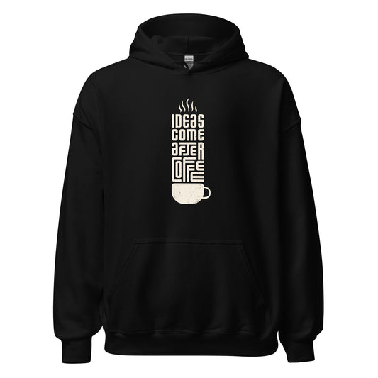 Unisex Hoodie - IDEAS COME AFTER COFFEE